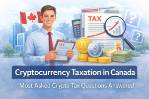 Cryptocurrency Taxation in Canada: Most Asked Crypto Tax Questions Answered
